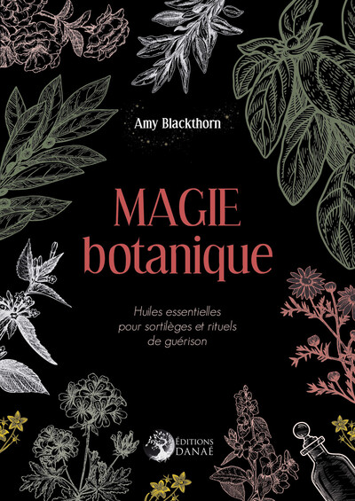 MAGIE BOTANIQUE - HUILES ESSENTIELLES POUR SORTILEGES ET RITUELS DE GUERISON