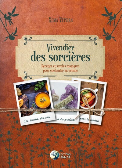 VIVENDIER DES SORCIERES - RECETTES ET SAVOIRS MAGIQUES POUR ENCHANTER SA CUISINE