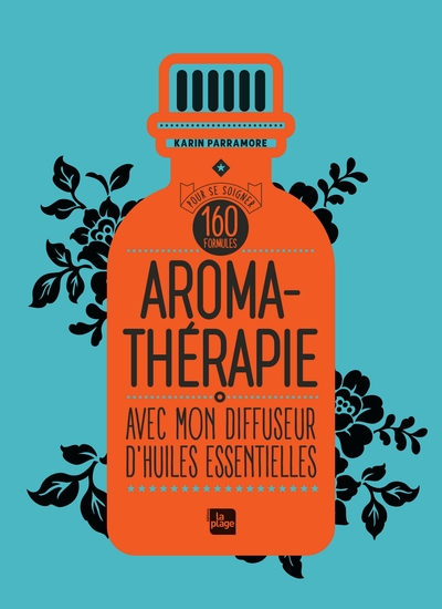 AROMATHERAPIE AVEC MON DIFFUSEUR D´HUILES ESSENTIELLES - 160 FORMULES POUR SE SOIGNER
