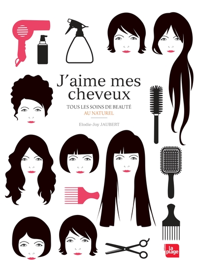 J´AIME MES CHEVEUX - TOUS LES SOINS DE BEAUTE AU NATUREL