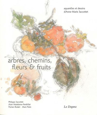 ANNE-MARIE JACOTTET/ARBRES,CHEMINS,FLEURS & FRUITS