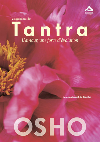 EXPERIENCE DU TANTRA (L´) : L AMOUR, UNE FORCE D EVOLUTION - LE CHANT ROYAL DE SARAHA