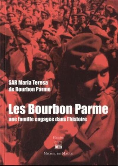 BOURBON PARME UNE FAMILLE ENGAGEE DANS L HISTOIRE