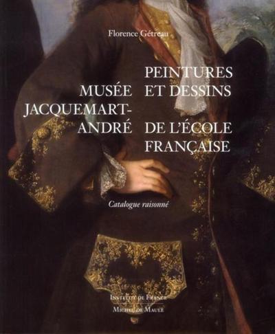 MUSEE JACQUEMART ANDRE PEINTURES ET DESSINS DE L ECOLE FRANCAISE