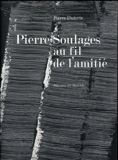 PIERRE SOULAGES AU FIL DE L AMITIE