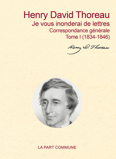 JE VOUS INONDERAI DE LETTRES / CORRESPONDANCE GENERALE  TOME I (1834-1853)