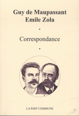 CORRESPONDANCE MAUPASSANT/ZOLA