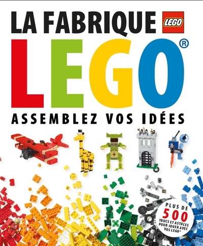 FABRIQUE LEGO - ASSEMBLEZ VOS IDEES