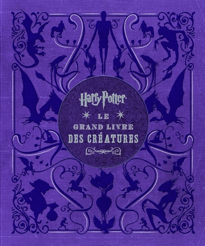 HARRY POTTER - LES ATLAS HARRY - HARRY POTTER, LE GRAND LIVRE DES CREATURES