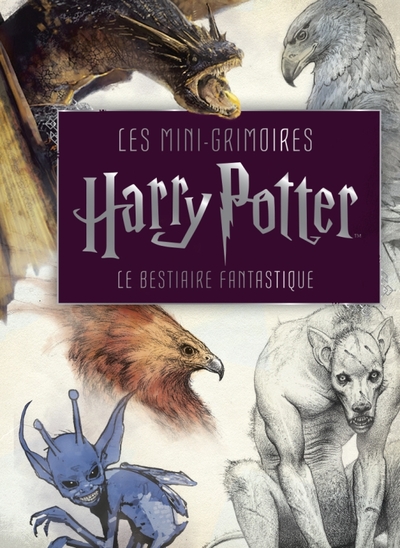 HARRY POTTER - LES MINI-GRIMOIRES : LE BESTIAIRE FANTASTIQUE