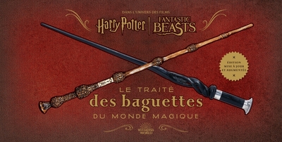 HARRY POTTER : LE TRAITE DES BAGUETTES DU MONDE MAGIQUE