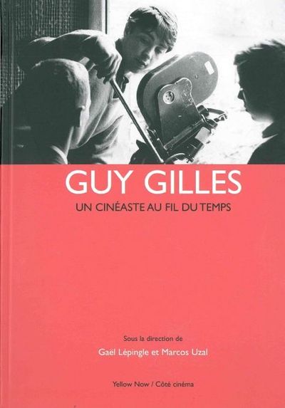 GUY GILLES - UN CINEASTE AU FIL DU TEMPS