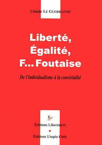 LIBERTE, EGALITE, F... FOUTAISE : DE L´INDIVIDUALISME A LA CONVIVIALITE