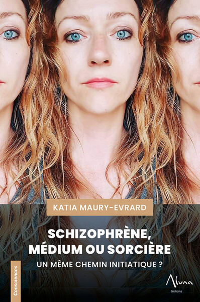 SCHIZOPHRENE, MEDIUM OU SORCIERE - UN MEME CHEMIN INITIATIQUE ?