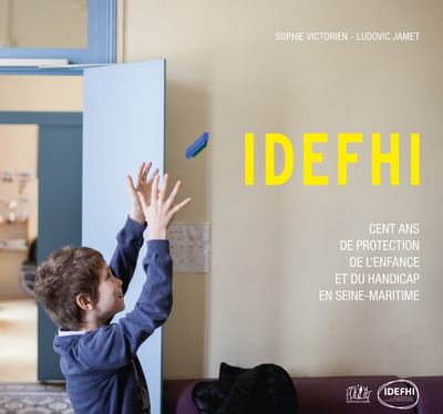 IDEFHI - CENT ANS DE PROTECTION DE L´ENFANCE ET DU HANDICAP EN SEINE-MARITI