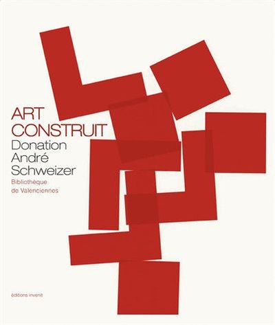 ART CONSTRUIT,DONATION ANDRE SCHWEIZER