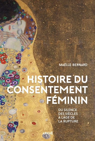 HISTOIRE DU CONSENTEMENT FEMININ - DU SILENCE DES SIECLES A