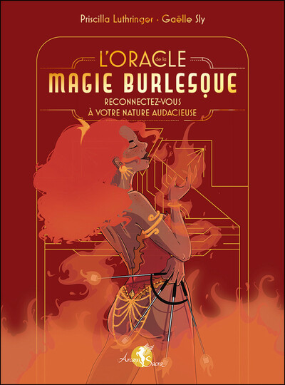 L´ORACLE DE LA MAGIE BURLESQUE - RECONNECTEZ-VOUS A VOTRE NATURE AUDACIEUSE - COFFRET