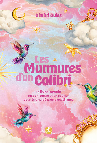 LES MURMURES D´UN COLIBRI - LE LIVRE-ORACLE TOUT EN POESIE ET EN COULEUR POUR ETRE GUIDE AVEC BIENVE