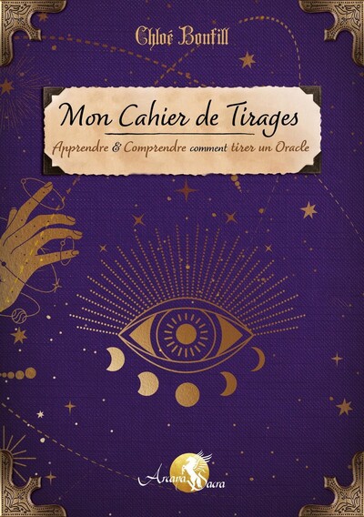 MON CAHIER DE TIRAGES - APPRENDRE ET COMPRENDRE COMMENT TIRER UN ORACLE
