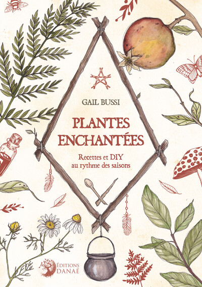 PLANTES ENCHANTEES - RECETTES ET DIY AU RYTHME DES SAISONS