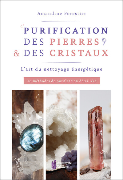 PURIFICATION DES PIERRES & DES CRISTAUX - L´ART DU NETTOYAGE ENERGETIQUE - 10 METHODES DE PURIFICATI