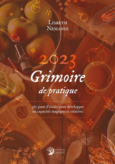 GRIMOIRE DE PRATIQUE 2023 - 365 JOURS D´ETUDE POUR DEVELOPPER SES CAPACITES MAGIQUES ET CREATIVES