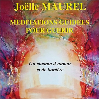 MEDITATIONS GUIDEES POUR GUERIR - UN CHEMIN D´AMOUR ET DE LUMIERE - CD