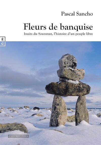 FLEURS DE BANQUISE - INUITS DU SOURANUT, L HISTOIRE D UN PEUPLE LIBRE