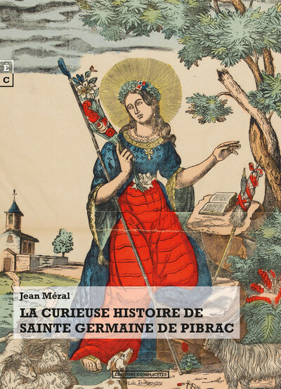 CURIEUSE HISTOIRE DE SAINTE GERMAINE DE PIBRAC