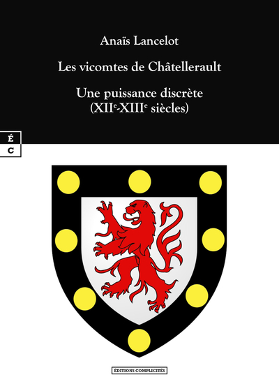 VICOMTES DE CHATELLERAULT : UNE PUISSANCE DISCRETE (XIIE-XIIIE SIECLES)