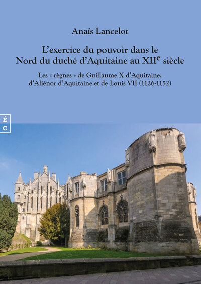 EXERCICE DU POUVOIR DANS LE NORD DU DUCHE D AQUITAINE AU XIIE SIECLE - LE
