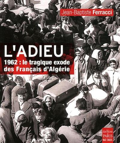 ADIEU 1962 LE TRAGIQUE EXODE DES FRANCAIS DALGERIE