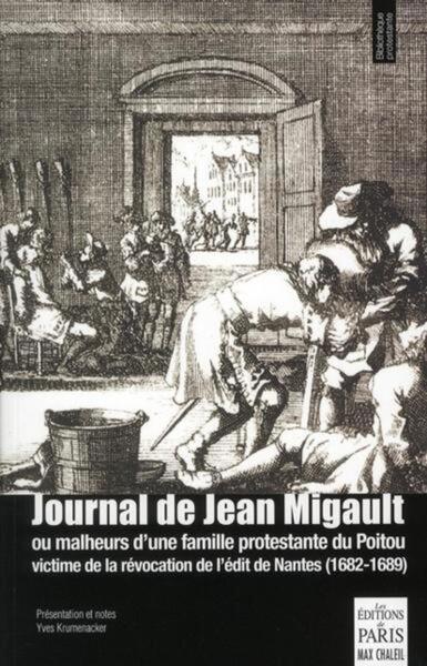 JOURNAL DE JEAN MIGAULT OU MALHEURS D UNE FAMILLE PROTESTANTE DU POITOU