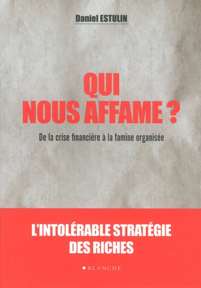 QUI NOUS AFFAME ? DE LA CRISE FINANCIERE A LA FAMINE ORGANISEE