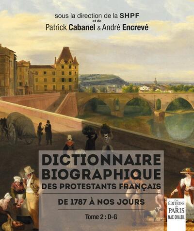 DICTIONNAIRE BIOGRAPHIQUE DES PROTESTANTS FRANCAIS DE 1787 A NOS JOURS. - TOME 2 : D-G