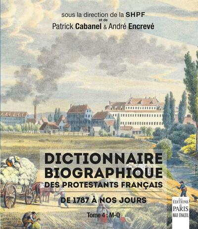 DICTIONNAIRE BIOGRAPHIQUE DES PROTESTANTS FRANCAIS DE 1787 A NOS JOURS - TOME 4 : M-Q