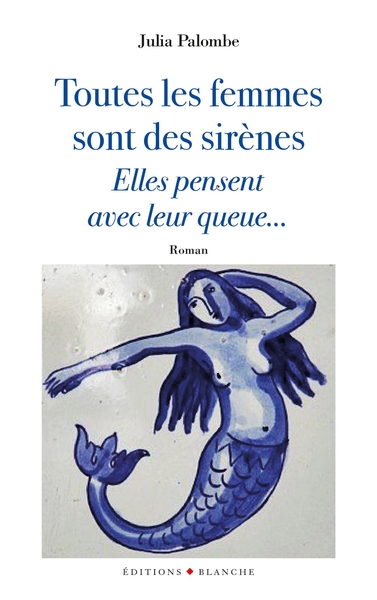 TOUTES LES FEMMES SONT DES SIRENES, ELLES PENSENT AVEC LEUR QUEUE...