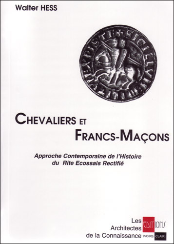 CHEVALIERS ET FRANCS-MACONS APPROCHE CONTEMPORAINE DU RITE ECOSSAIS RECTIFI