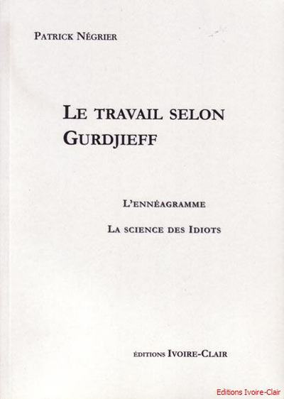 TRAVAIL SELON GURDJIEFF - L´ENNEAGRAMME - LA SCIENCE DES IDIOTS