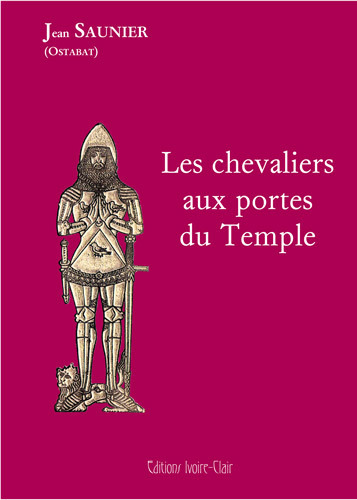 CHEVALIERS AUX PORTES DU TEMPLE - AUX ORIGINES DU RITE ECOSSAIS RECTIFI