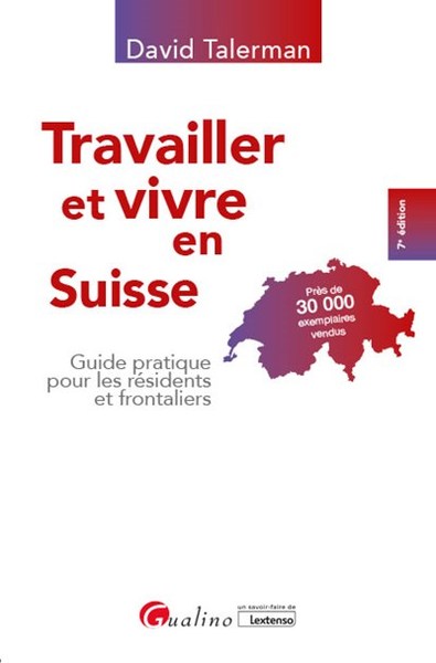 TRAVAILLER ET VIVRE EN SUISSE - GUIDE PRATIQUE POUR LES RESIDENTS ET FRONTALIERS