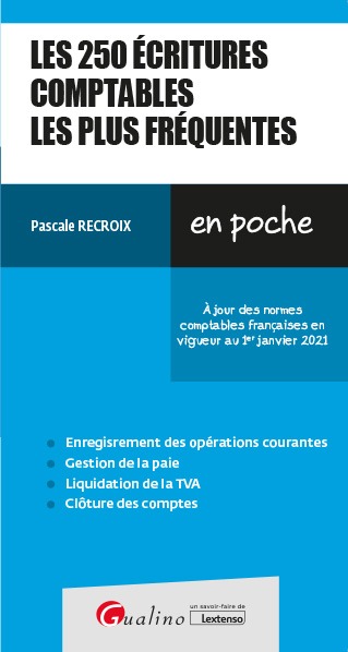 250 ECRITURES COMPTABLES LES PLUS FREQUENTES - A JOUR DES NORMES COMPTA