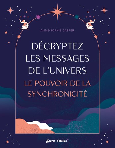 DECRYPTEZ LES MESSAGES DE L´UNIVERS. LE POUVOIR DE LA SYNCHRONICITE