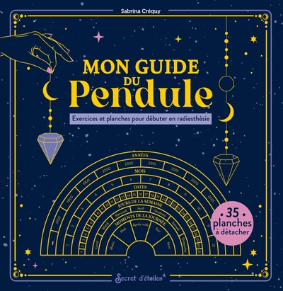 MON GUIDE DU PENDULE - EXERCICES ET PLANCHES POUR DEBUTER EN RADIESTHESIE