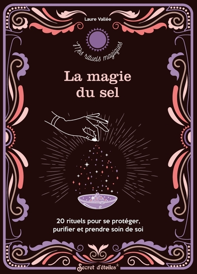 MAGIE DU SEL - 20 RITUELS POUR SE PROTEGER, PURIFIER ET PRENDRE SOIN DE SOI