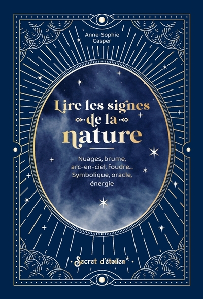 LIRE LES SIGNES DE LA NATURE. NUAGES, BRUME, ARC-EN-CIEL, FOUDRE... SYMBOLIQUE, ORACLE, ENERGIE