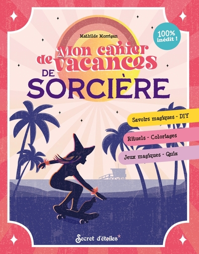 CAHIER DE VACANCES DE SORCIERE 3 - SAVOIRS MAGIQUES - DIY_RITUELS - COLORIAGES_JEUX MAGIQUES - QUIZ