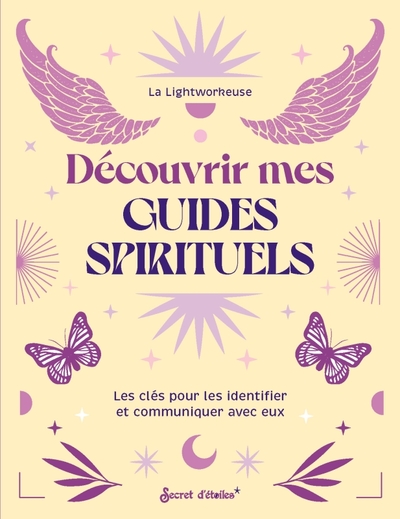 DECOUVRIR MES GUIDES SPIRITUELS - LES CLES POUR LES IDENTIFIER ET COMMUNIQUER AVEC EUX