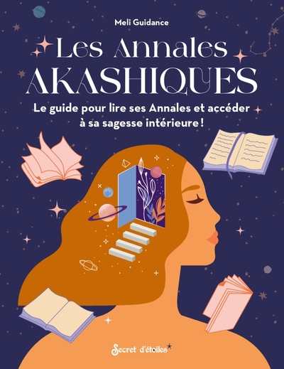 LES ANNALES AKASHIQUES - LE GUIDE POUR LIRE SES ANNALES ET ACCEDER A SA SAGESSE INTERIEURE